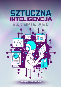 Sztuczna inteligencja. Szybkie ABC - Patrycja Ciborowska - ebook