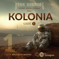 Kolonia. Nowe wieki ciemne. Tom 1. Część 1 - Max Kidruk - audiobook