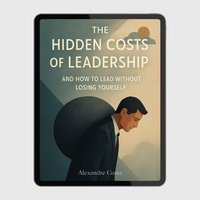 The Hidden Costs of Leadership How to Lead Without Losing Yourself - Alexandre Cota - ebook