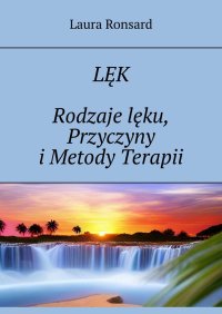 Lęk. Rodzaje lęku, Przyczyny i Metody Terapii - Laura Ronsard - ebook