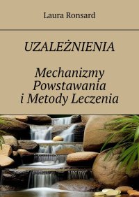 Uzależnienia. Mechanizmy Powstawania i Metody Leczenia - Laura Ronsard - ebook
