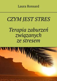 Czym jest stres. Terapia zaburzeń związanych ze stresem - Laura Ronsard - ebook