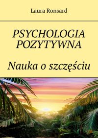 Psychologia pozytywna. Nauka o szczęściu - Laura Ronsard - ebook