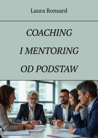 Coaching i mentoring od podstaw - Laura Ronsard - ebook
