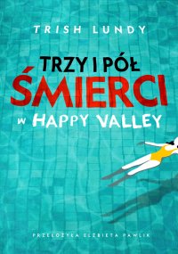Trzy i pół śmierci w Happy Valley - Trish Lundy - ebook