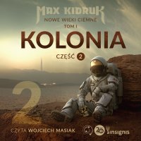 Kolonia. Nowe wieki ciemne. Tom 1. Część 2 - Max Kidruk - audiobook