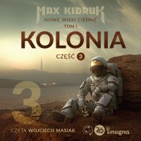 Kolonia. Nowe wieki ciemne. Tom 1. Część 3 - Max Kidruk - audiobook