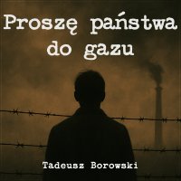 Proszę państwa do gazu - Tadeusz Borowski - audiobook