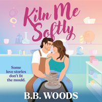 Kiln Me Softly - B. B. Woods - audiobook