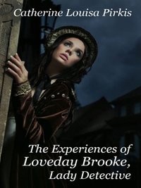 Experiences of Loveday Brooke, Lady Detective [DRM] - Catherine Louisa Pirkis - ebook