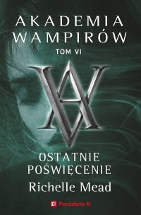 Akademia wampirów. Tom 6. Ostatnie poświęcenie - Richelle Mead - ebook