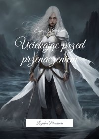 Uciekając przed przenaczeniem - Ewa Kiniorska - ebook