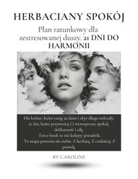 Herbaciany Spokój - Plan ratunkowy dla  zestresowanej duszy. 21 DNI DO HARMONII - Karolina Budzyk - ebook