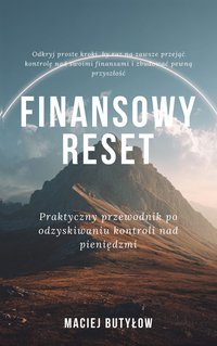 Finansowy Reset: Zmień Myślenie, Zmień Życie - Maciej Butyłow - ebook