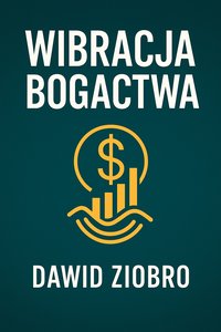 Wibracja Bogactwa - Dawid Ziobro - ebook