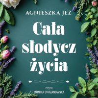 Cała słodycz życia - Agnieszka Jeż - audiobook