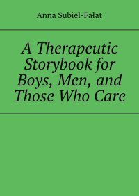 A Therapeutic Storybook for Boys, Men, and Those Who Care - Anna Subiel-Fałat - ebook