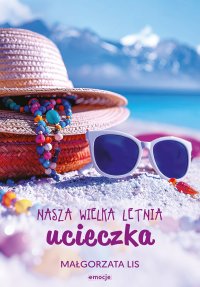 Nasza wielka letnia ucieczka - Małgorzata Lis - ebook