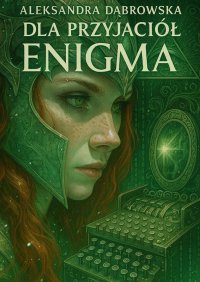 Dla Przyjaciół - Enigma - Aleksandra Dąbrowska - ebook