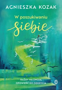 W poszukiwaniu siebie - Agnieszka Kozak - ebook