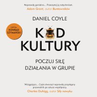 Kod kultury. Poczuj siłę działania w grupie - Daniel Coyle - audiobook