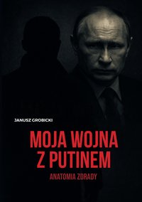 Moja wojna z Putinem - Janusz Grobicki - ebook