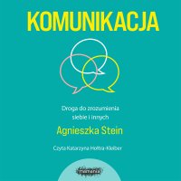 Komunikacja. Droga do zrozumienia siebie i innych - Agnieszka Stein - audiobook