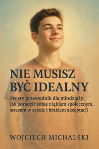 Nie Musisz Być Idealny - Wojciech Michalski - ebook