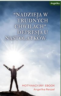 Nadzieja w trudnych chwilach. Depresja u nastolatków - Angelika Reszel - ebook