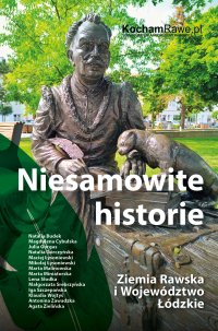 Niesamowite historie. Ziemia Rawska i Województwo Łódzkie - Pod redakcją KochamRawe.pl - ebook