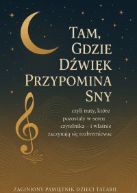 Zaginiony Pamiętnik Dzieci Tatarii. Tom 4. Tam, Gdzie Dźwięk Przypomina Sny - Łukasz Łepek - ebook