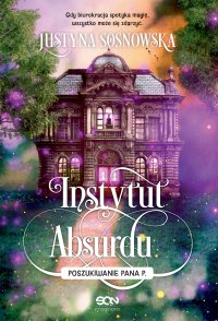 Instytut Absurdu. Poszukiwanie Pana P. - Justyna Sosnowska - ebook