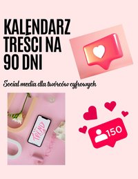 Kalendarz treści na 90 dni. Social media dla twórców cyfrowych. - Max Click - ebook