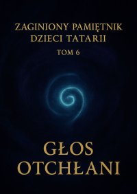 Zaginiony Pamiętnik Dzieci Tatarii. Tom 6. Głos Otchłani - Łukasz Łepek - ebook