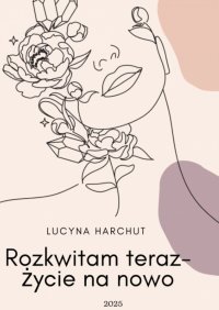 Rozkwitam teraz - Lucyna Harchut - ebook