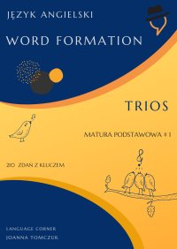 Matura podstawowa. Word Formation Trios. Część 1 - Joanna Tomczuk - ebook