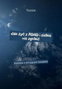 Jak żyć z ADHD i siebie nie zgubić - Yvonne Walczak - ebook