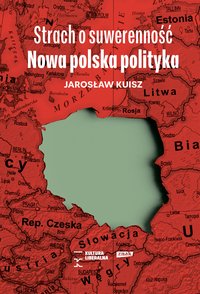 Strach o suwerenność. Nowa polska polityka - Jarosław Kuisz - ebook