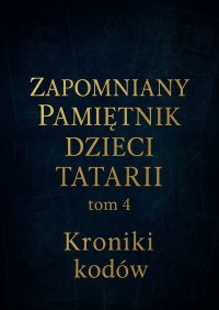 Zapomniany Pamiętnik Dzieci Tatarii. Tom 4. Kroniki Kodów - Łukasz Łepek - ebook