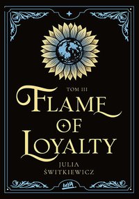 Flame of Loyalty. Tom 3 - Julia Świtkiewicz - ebook