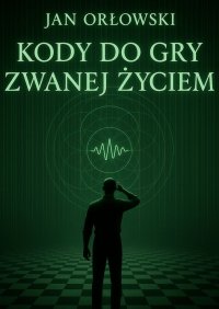 Kody do gry zwanej życiem - Jan Orłowski - ebook