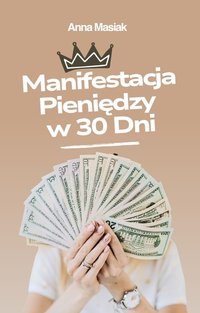 Manifestacja Pieniędzy w 30 Dni - Anna Masiak - ebook