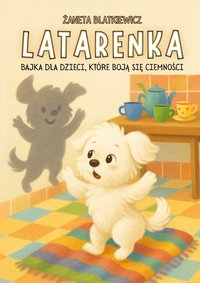 Latarenka. Bajka dla dzieci, które boją się ciemności - Żaneta Blatkiewicz - ebook