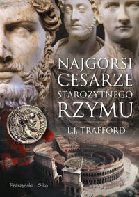 Najgorsi cesarze starożytnego Rzymu - L.J. Trafford - ebook