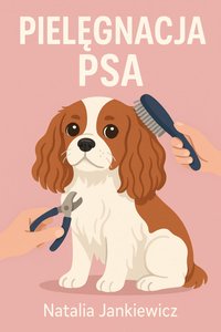 Pielęgnacja psów - przewodnik dla początkujących - Natalia Jankiewicz - ebook