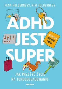 ADHD jest super. Jak przeżyć życie na turbodoładowaniu - Penn Holderness - ebook