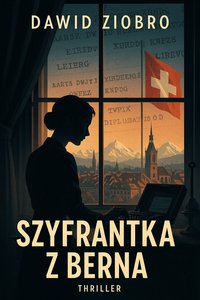 Szyfrantka z Berna - Dawid Ziobro - ebook