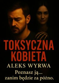 Toksyczna Kobieta - Aleks Wyrwa - ebook