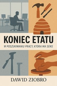 Koniec Etatu: W poszukiwaniu pracy, która ma sens - Dawid Ziobro - ebook