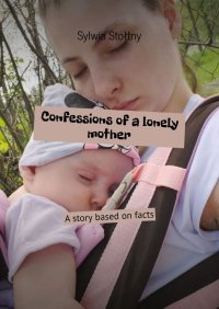 Confessions of a lonely mother - Sylwia Stołtny - ebook